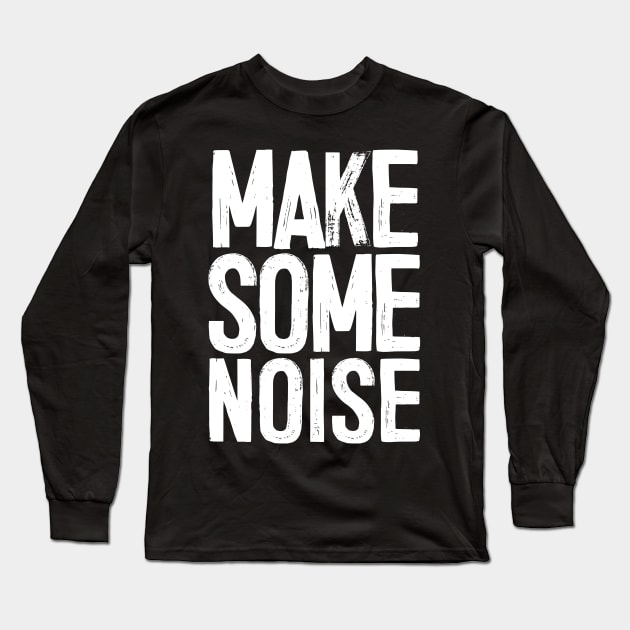 MAKE SOME NOISE Long Sleeve T-Shirt by DankFutura